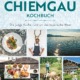 Das Chiemgau-Kochbuch